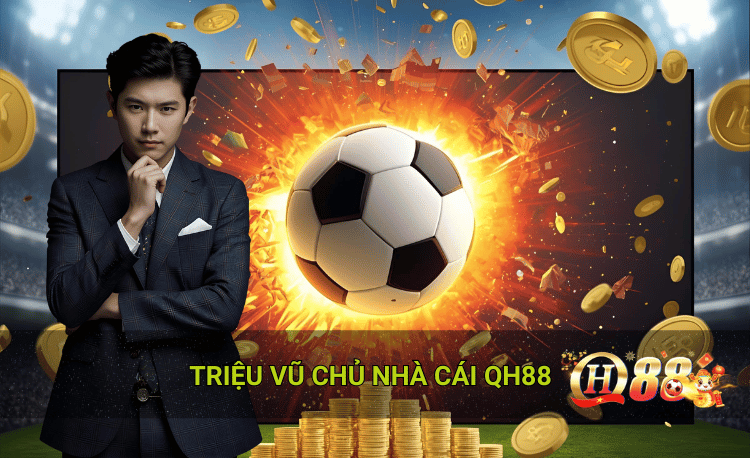 Triệu Vũ chủ nhà cái Qh88 tầm nhìn 2026